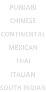 PUNJABI CHINESE CONTINENTAL MEXICAN THAI ITALIAN SOUTH INDIAN